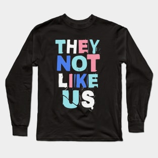 They Not Like Us Long Sleeve T-Shirt
